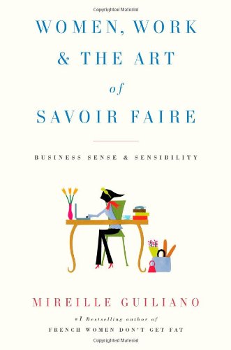 Women, Work & the Art of Savoir Faire: Business Sense & Sensibility Business, Finance & Career