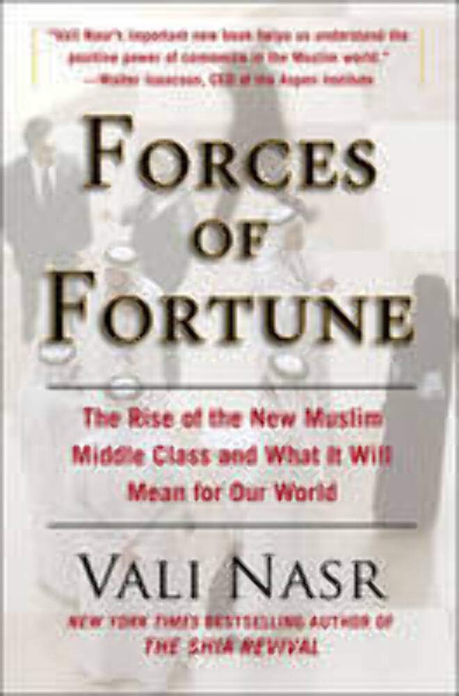 Forces of Fortune: The Rise of the New Muslim Middle Class and What It Will Mean for Our World Books