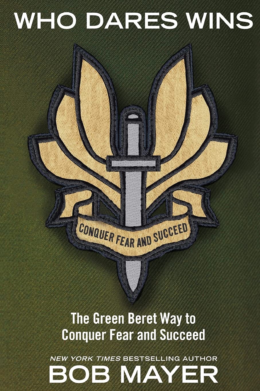 Who Dares Wins: The Green Beret Way to Conquer Fear and Succeed Business, Finance & Career