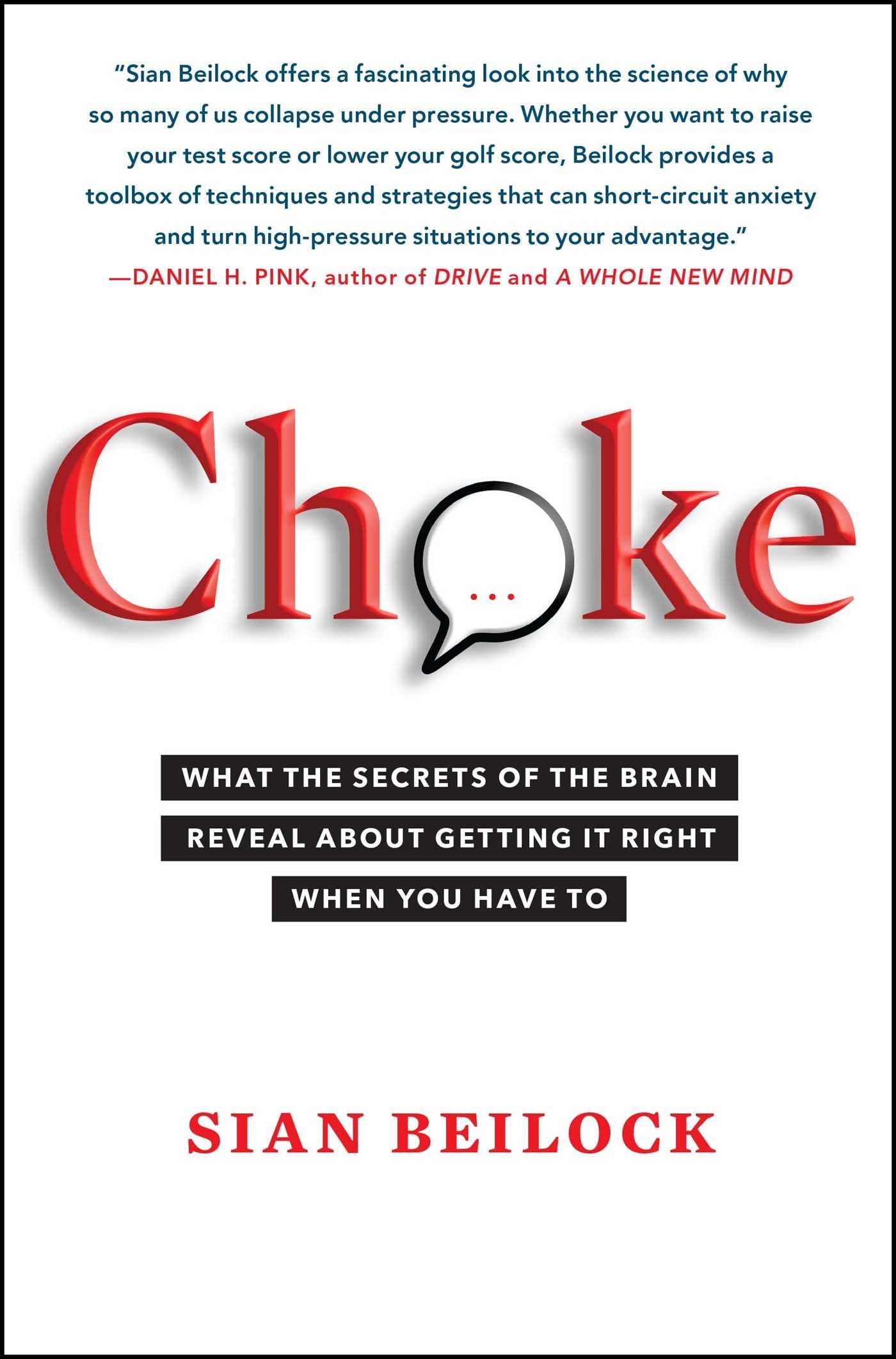 Choke: What the Secrets of the Brain Reveal About Getting It Right When You Have To Psychology