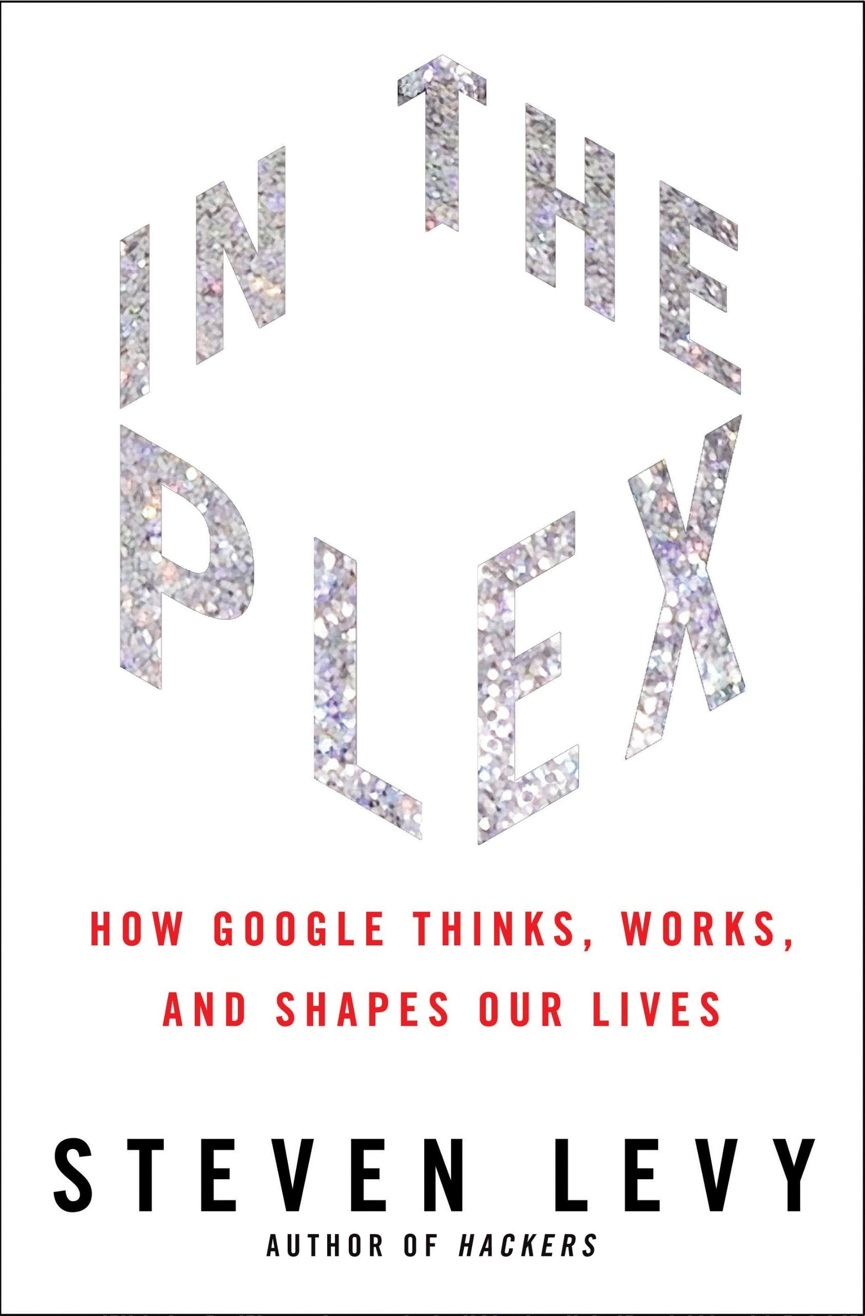 In the Plex: How Google Thinks, Works, and Shapes Our Lives Media & Communication