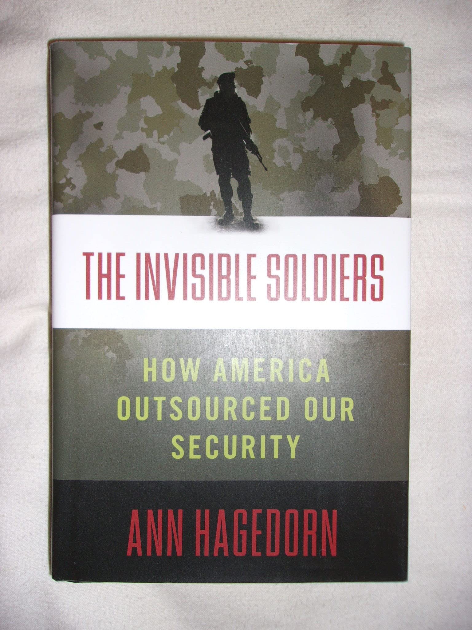 The Invisible Soldiers: How America Outsourced Our Security Business, Finance & Career