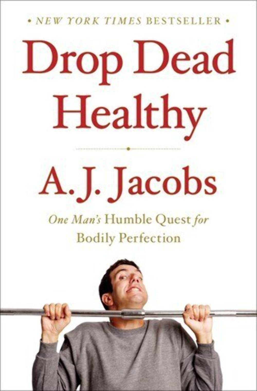 Drop Dead Healthy: One Man's Humble Quest for Bodily Perfection International