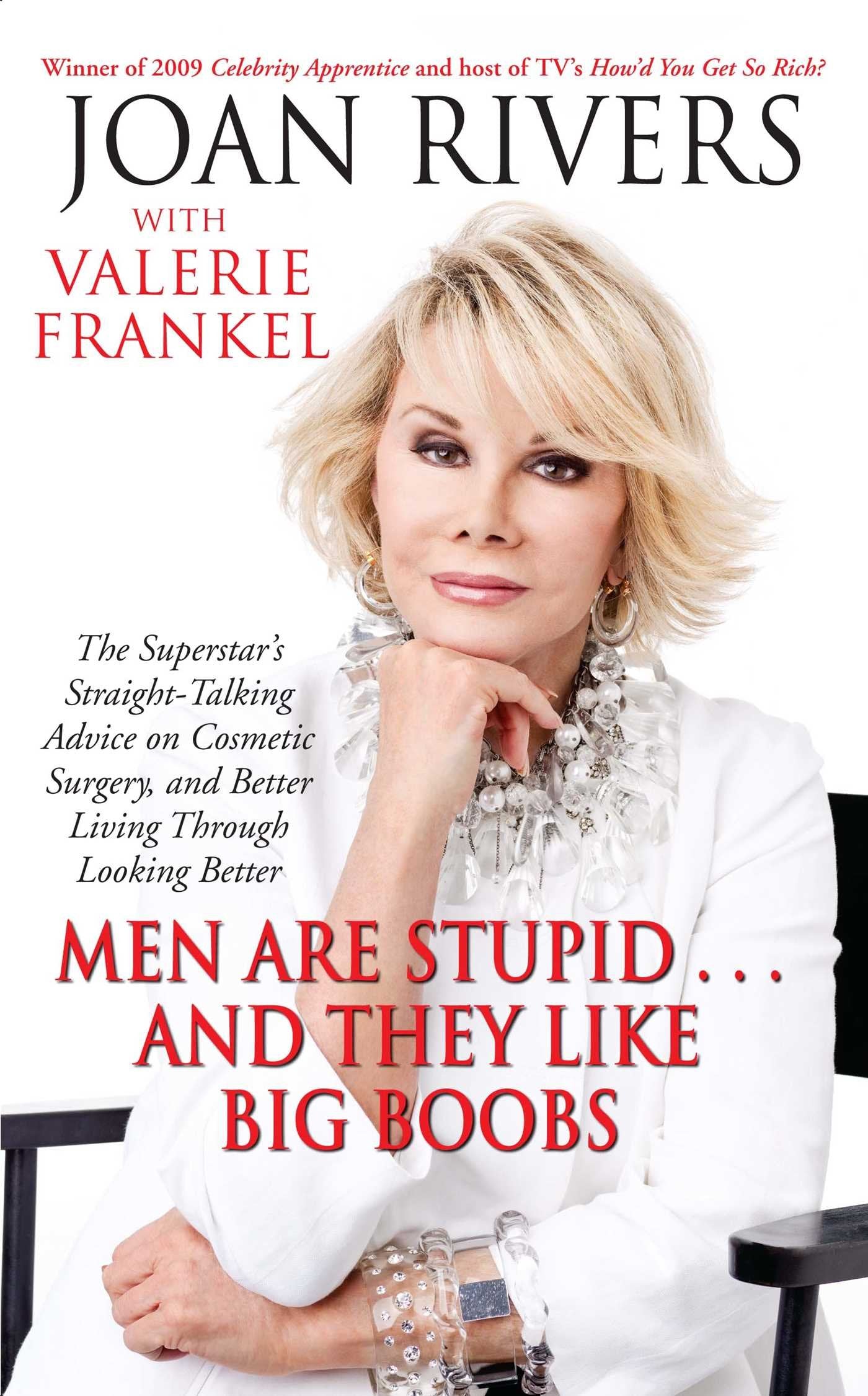 Men Are Stupid . . . And They Like Big Boobs: A Woman's Guide to Beauty Through Plastic Surgery Medicine