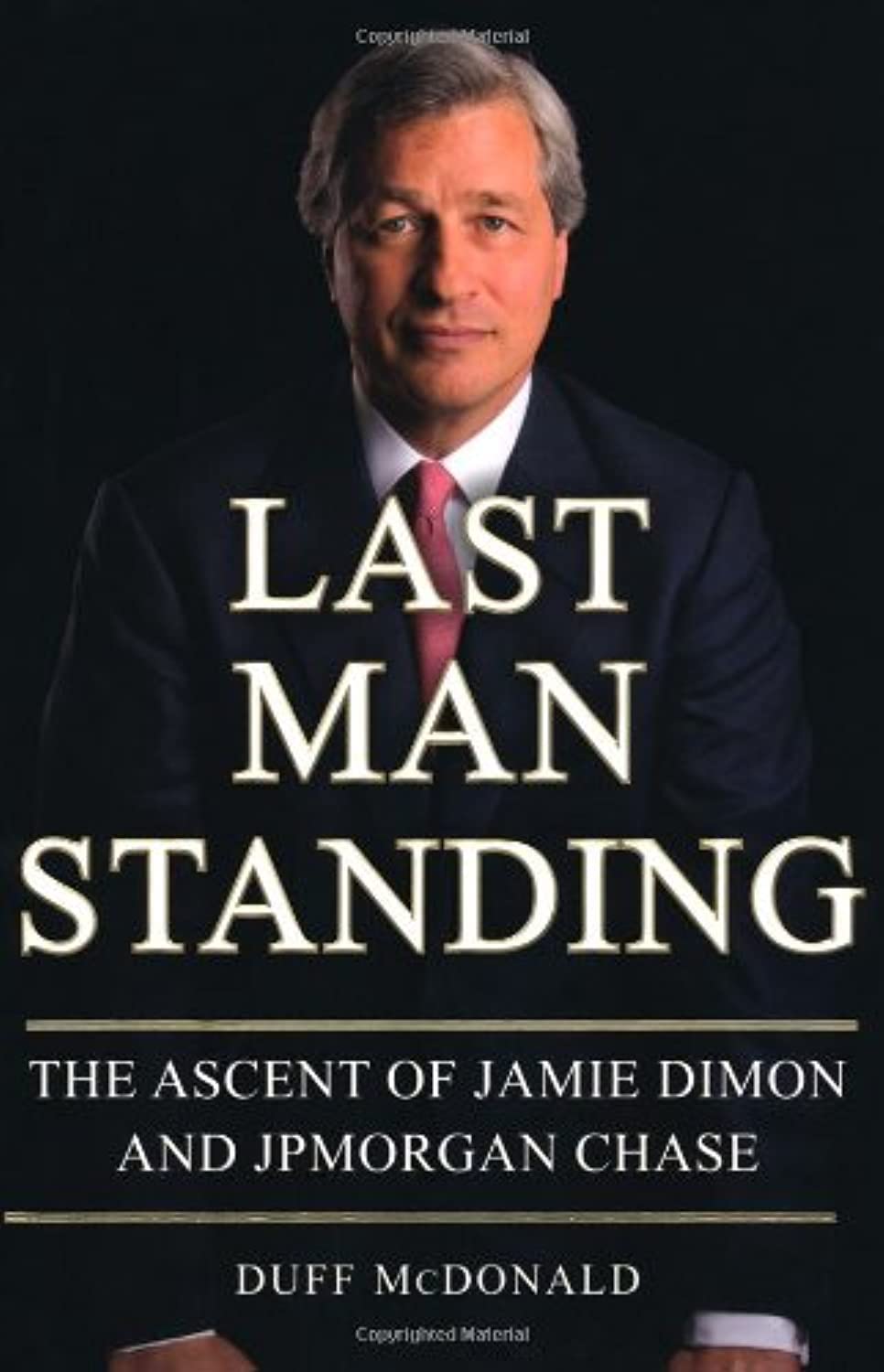 Last Man Standing: The Ascent of Jamie Dimon and JPMorgan Chase Politics & Society