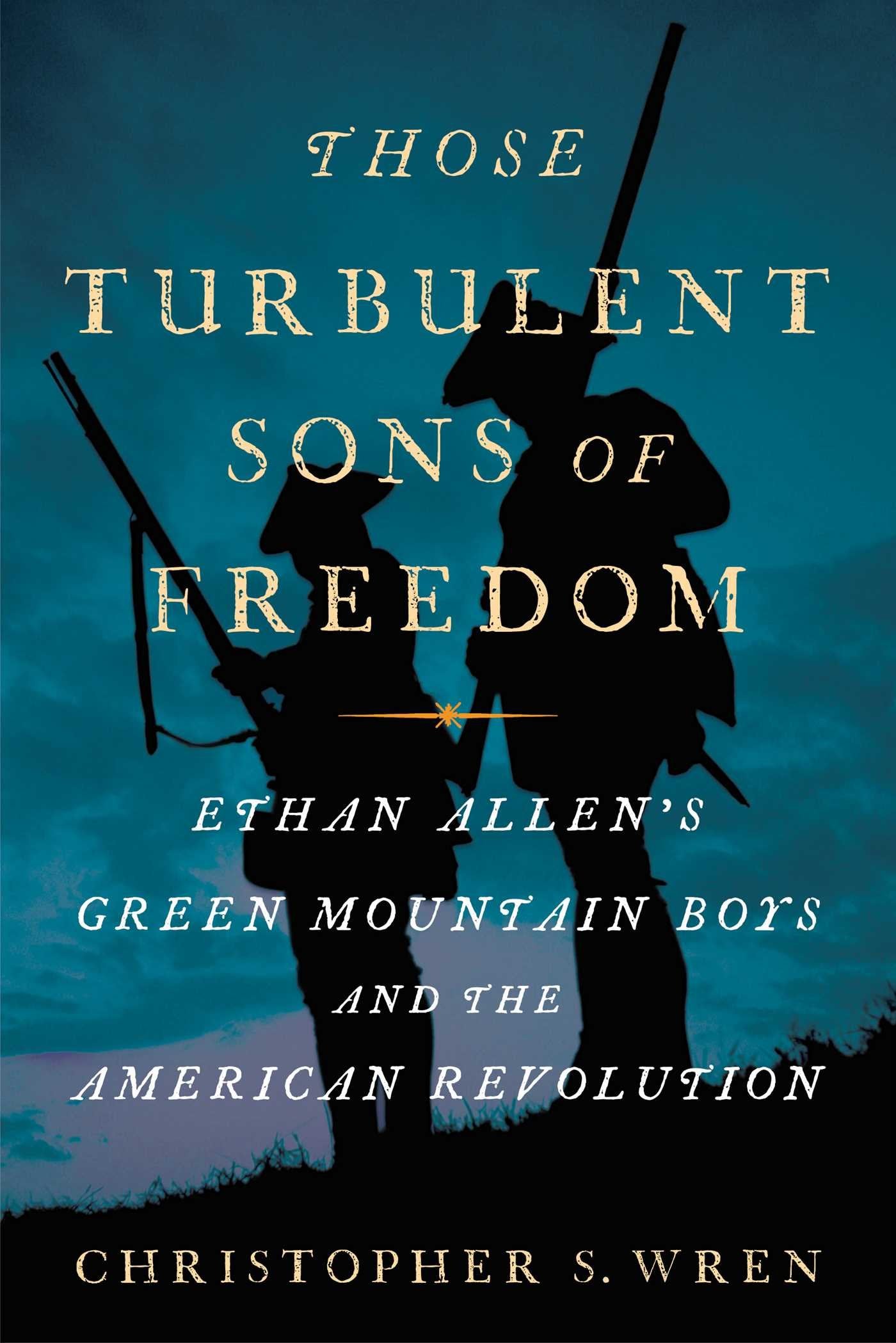 Those Turbulent Sons of Freedom: Ethan Allen's Green Mountain Boys and the American Revolution Memories