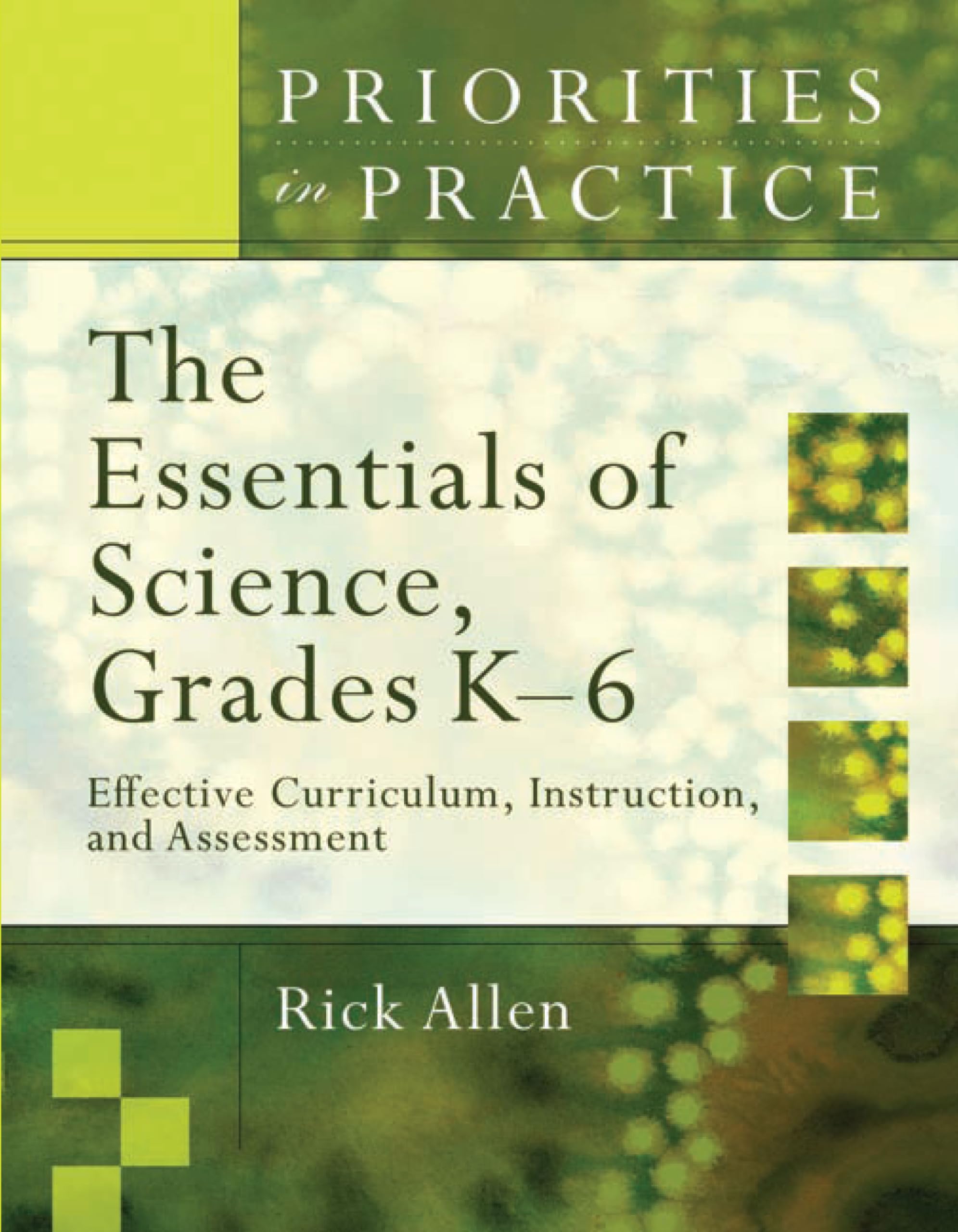 The Essentials of Science, Grades K - 6: Effective Curriculum, Instruction, and Assessment (Priorities in Practice) Education & Training