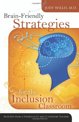 Brain-Friendly Strategies for the Inclusion Classroom: Insights from a Neurologist and Classroom Teacher General education