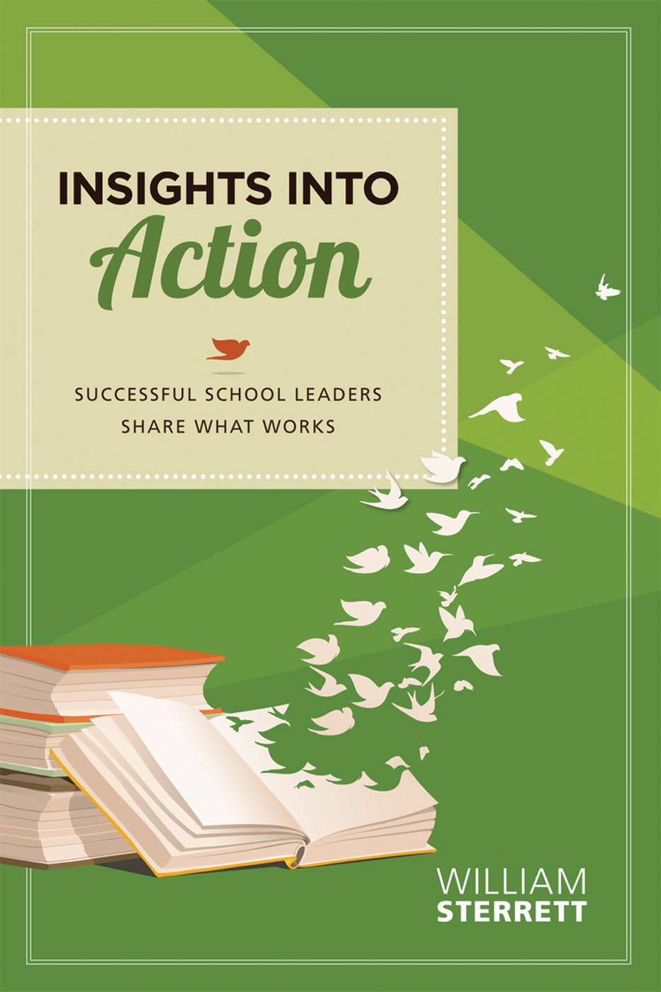 Insights Into Action: Successful School Leaders Share What Works Business, Finance & Career