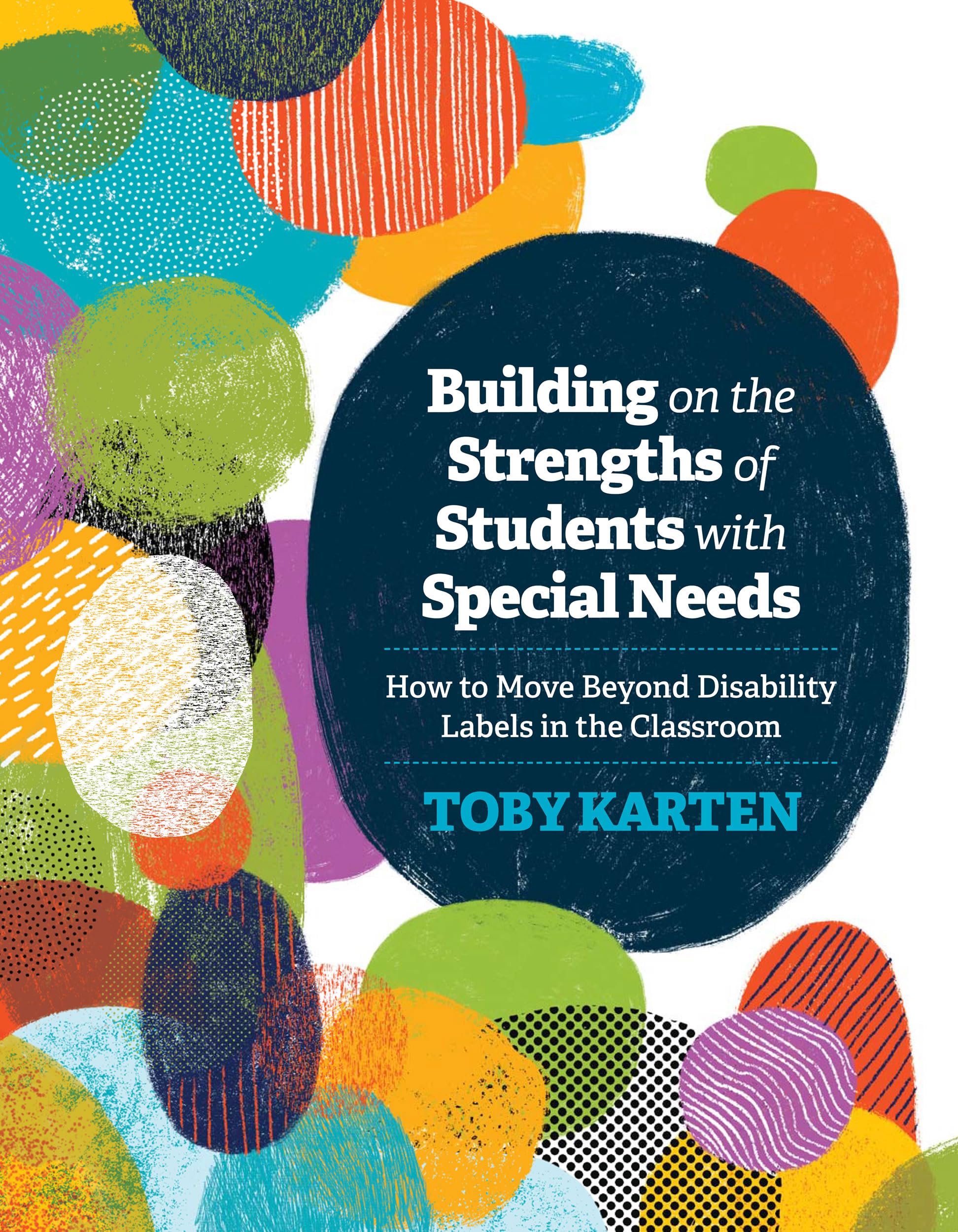 Building on the Strengths of Students with Special Needs: How to Move Beyond Disability Labels in the Classroom Education & Training