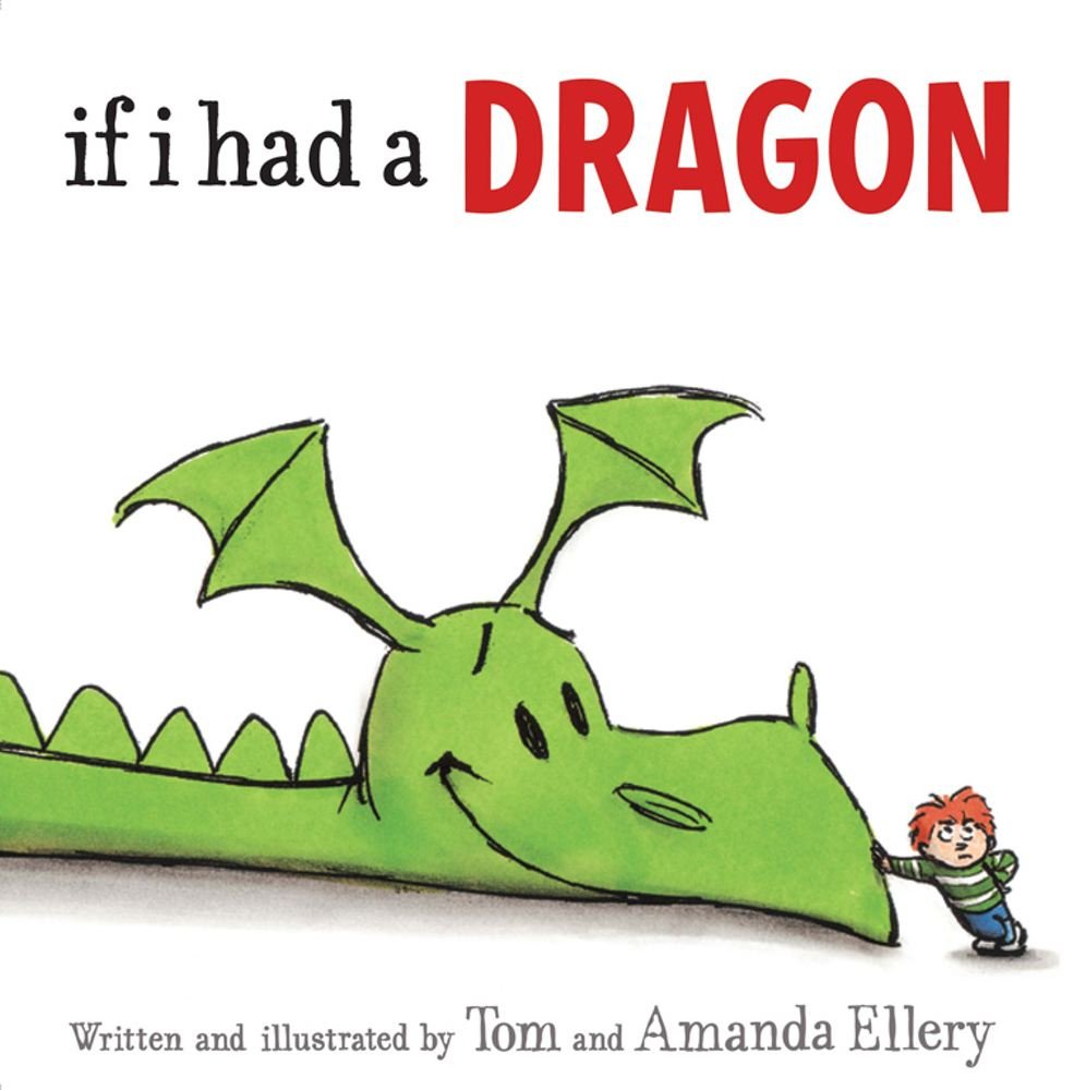 If I Had a Dragon. Written and Illustrated by Tom and Amanda Ellery Novels & Short Stories