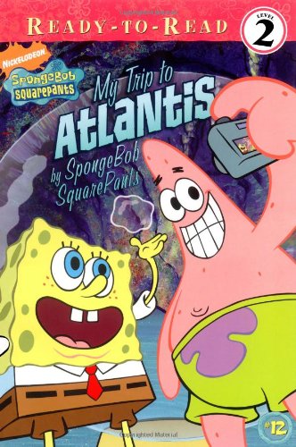 My Trip to Atlantis: By SpongeBob SquarePants (Spongebob Squarepants Ready-To-Read: Level 2, Band 12) Novels & Short Stories