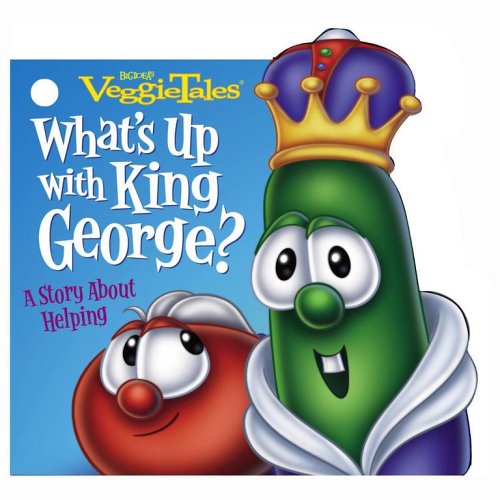 What's Up with King George?: A Story About Helping (Veggietales) Novels & Short Stories