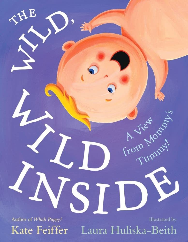 The Wild, Wild Inside: A View from Mommy's Tummy! (Paula Wiseman Books) Parents & Children