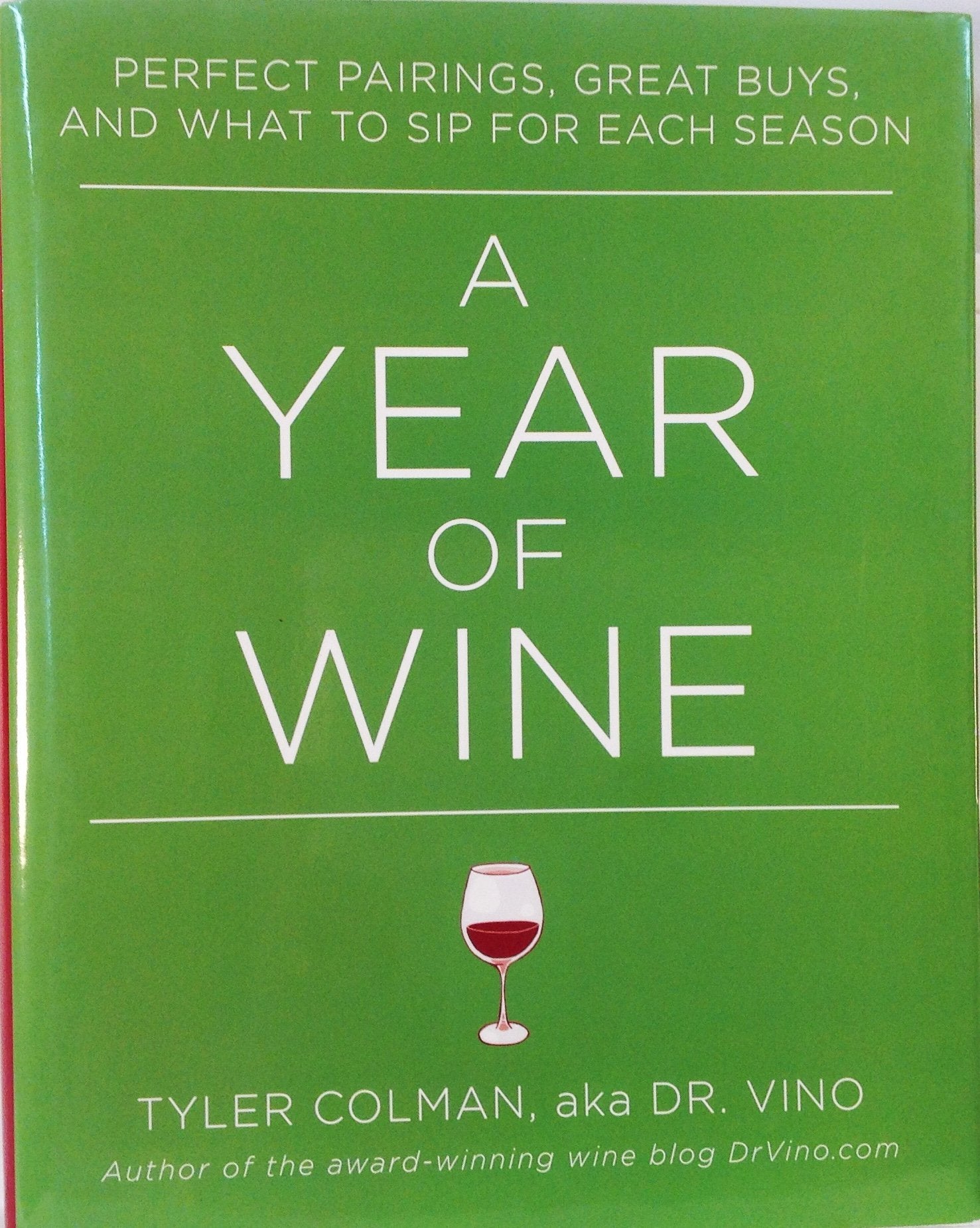 A Year of Wine: Perfect Pairings, Great Buys, and What to Sip for Each Season Cooking & Enjoying