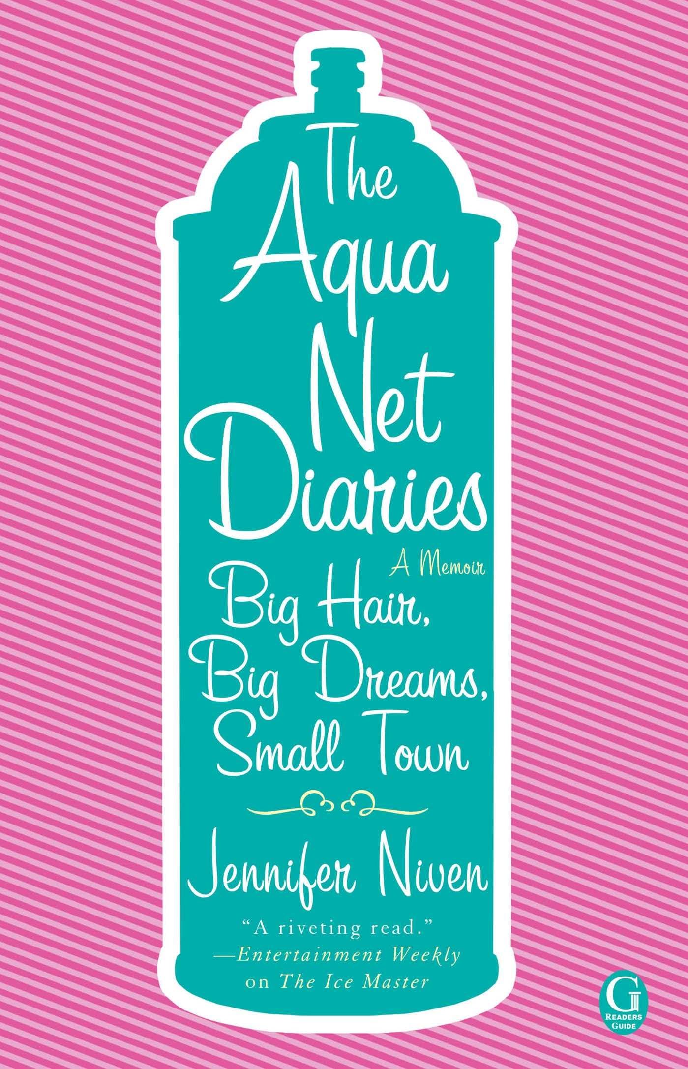 The Aqua Net Diaries: Big Hair, Big Dreams, Small Town Art & Literature