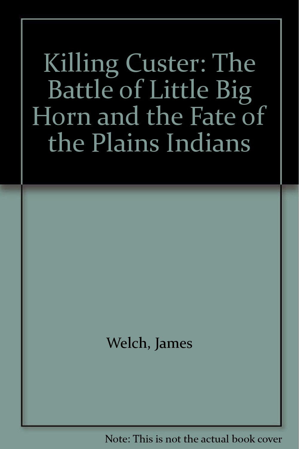 Killing Custer: The Battle of Little Big Horn and the Fate of the Plains Indians Books