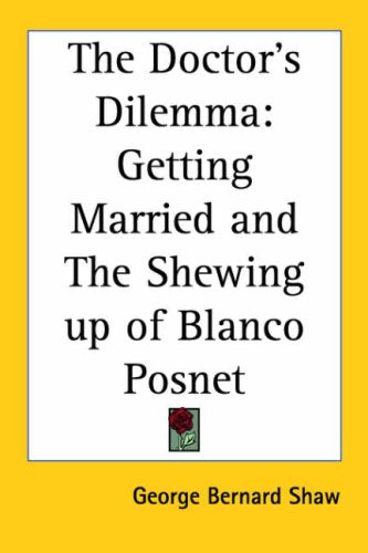The Doctor's Dilemma: Getting Married And the Shewing Up of Blanco Posnet Drama