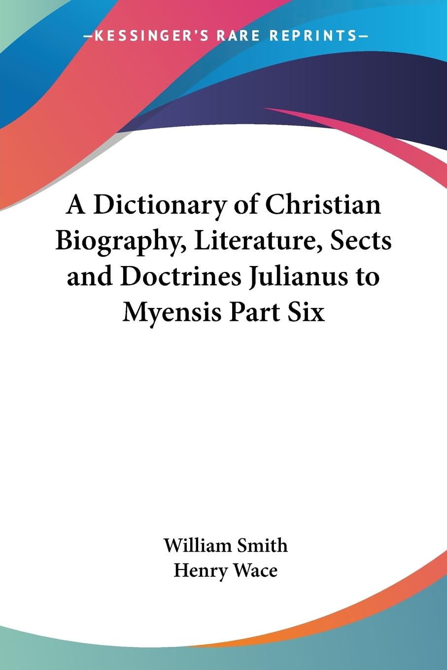 A Dictionary Of Christian Biography, Literature, Sects And Doctrines Julianus To Myensis Contemporary literature
