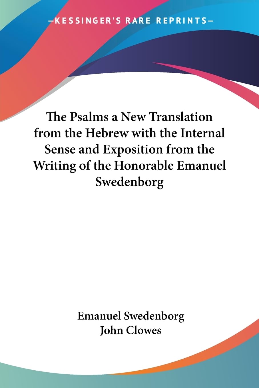 The Psalms A New Translation From The Hebrew With The Internal Sense And Exposition From The Writing Of The Honorable Emanuel Swedenborg Philosophy