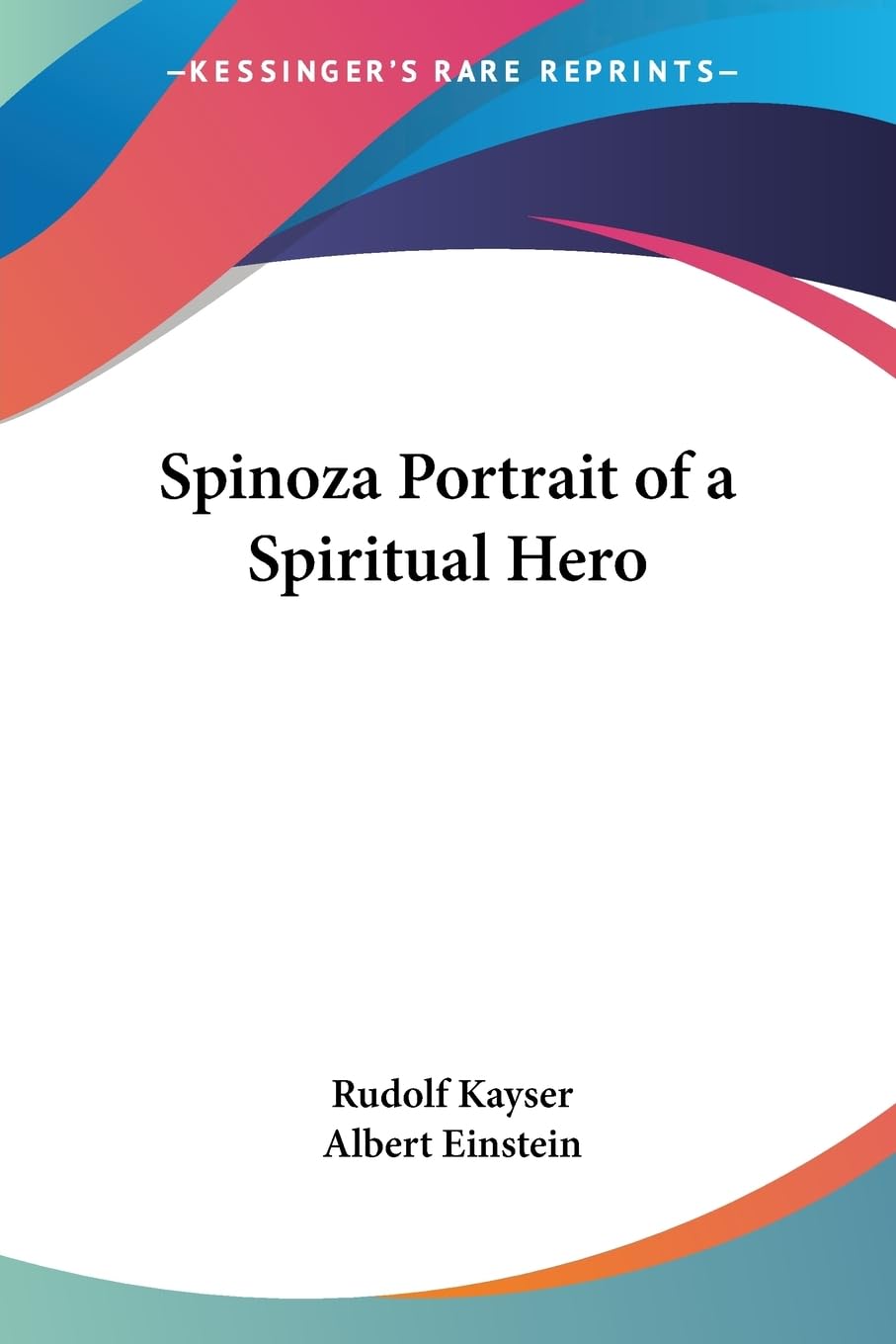 Spinoza Portrait Of A Spiritual Hero Philosophy
