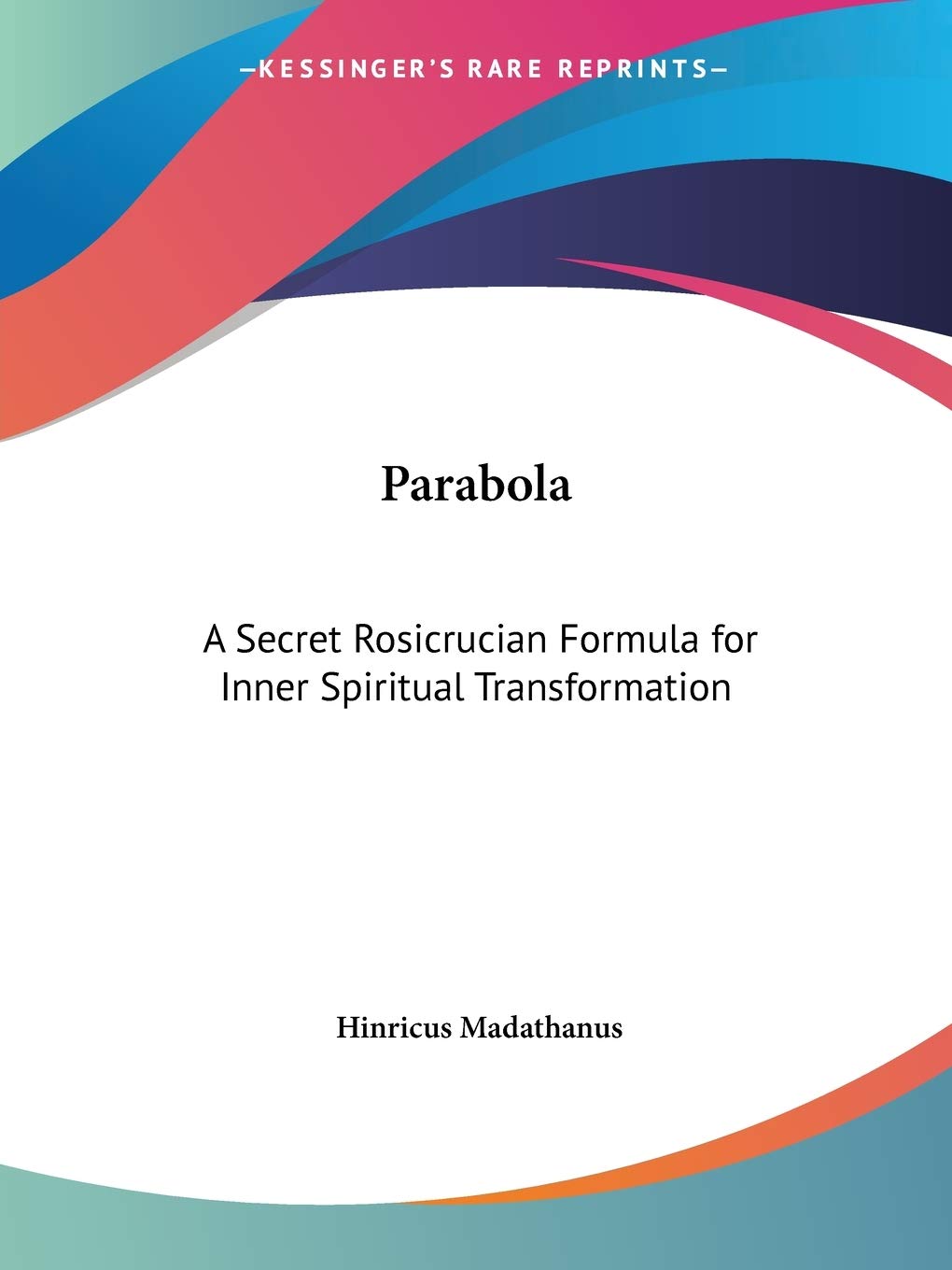 Parabola: A Secret Rosicrucian Formula for Inner Spiritual Transformation Religion & Esotericism
