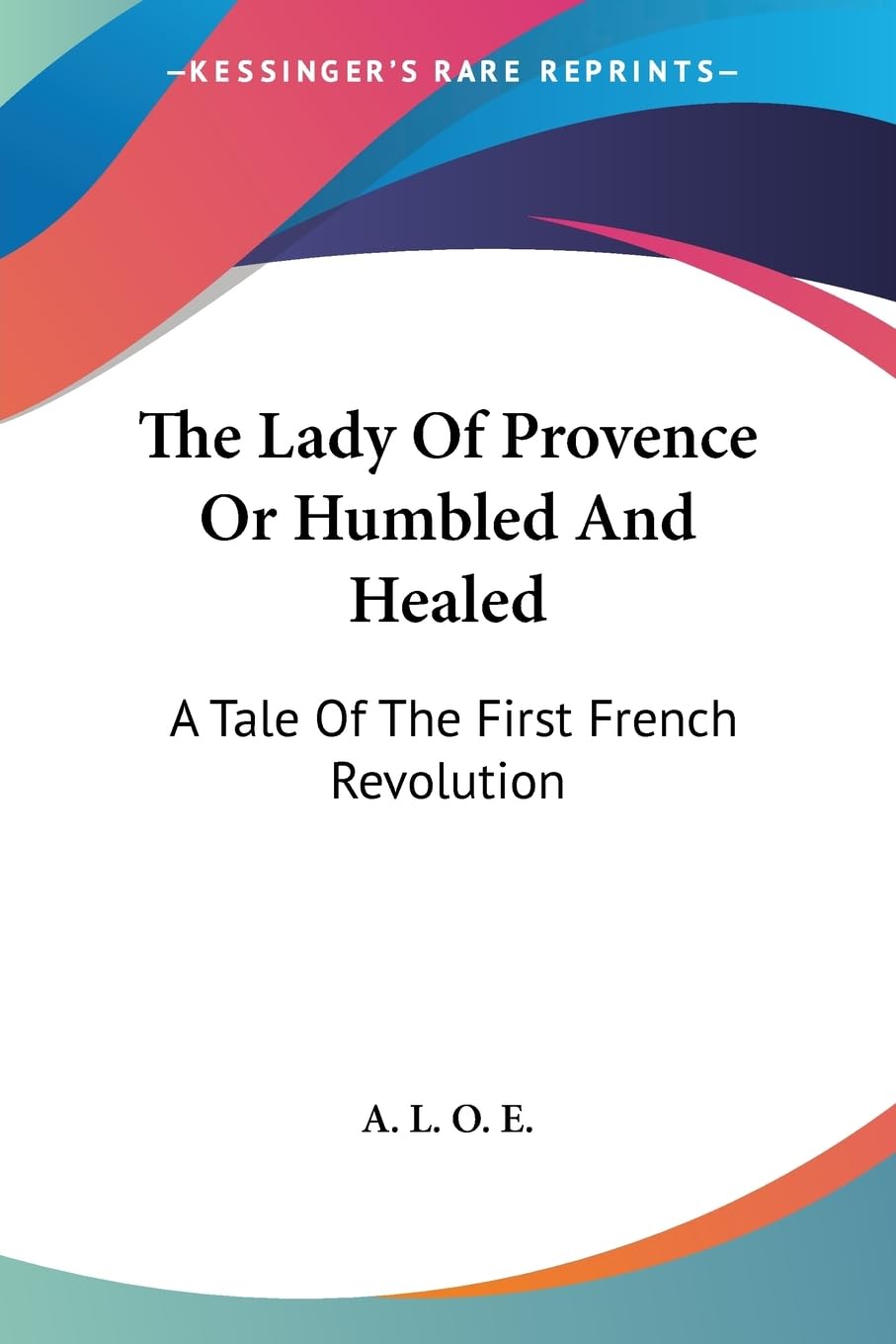 The Lady of Provence or Humbled And Healed: A Tale of the First French Revolution Contemporary literature