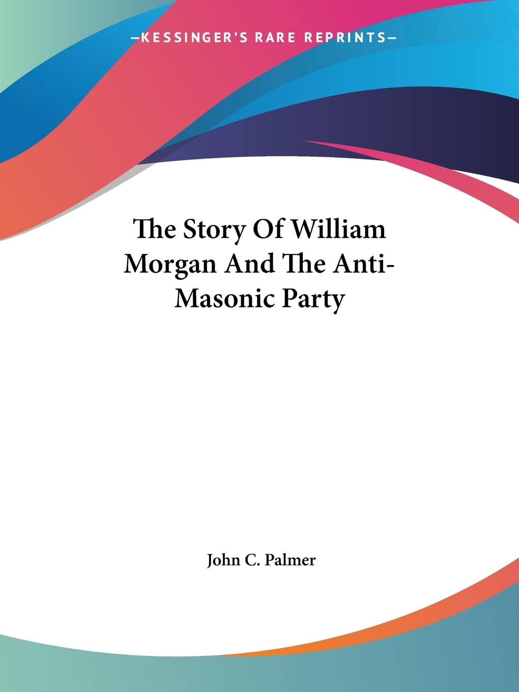 The Story of William Morgan and the Anti-masonic Party Social Sciences