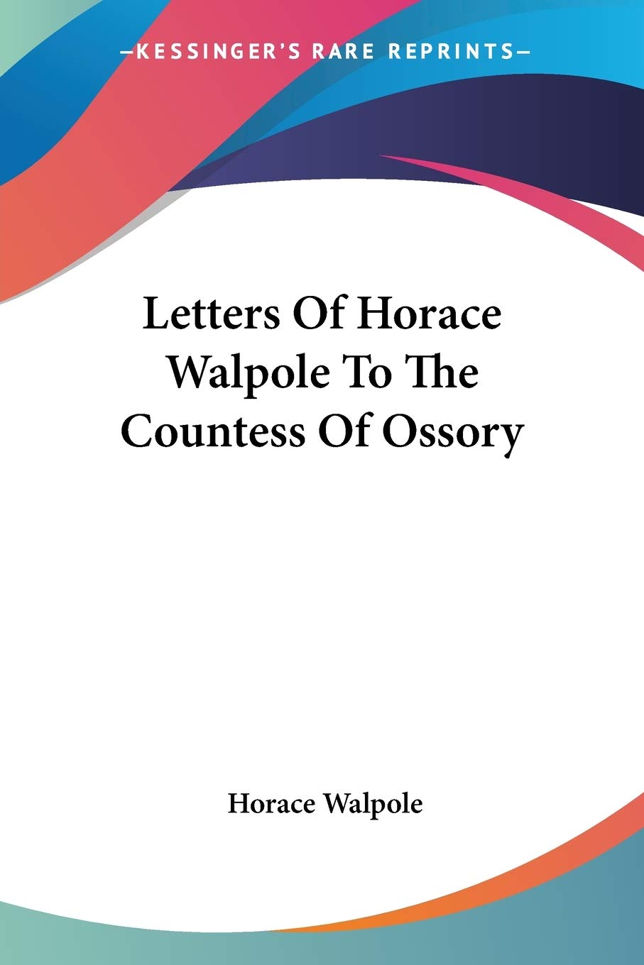 Letters of Horace Walpole to the Countess of Ossory Essays & Short Stories
