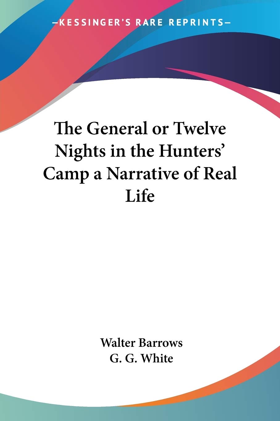 The General or Twelve Nights in the Hunters' Camp a Narrative of Real Life Memories