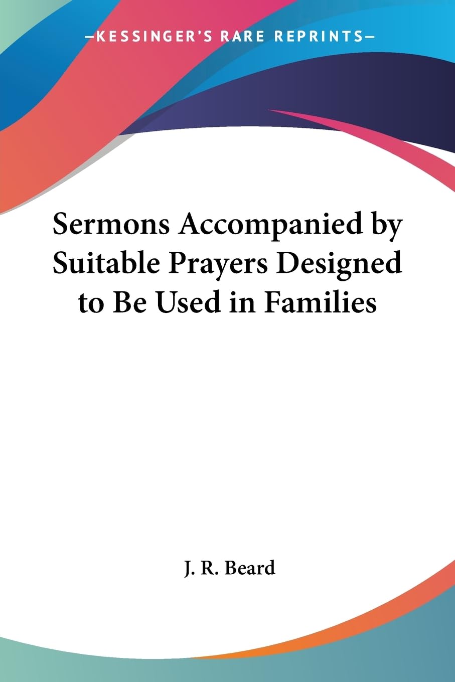 Sermons Accompanied by Suitable Prayers Designed to Be Used in Families Philosophy