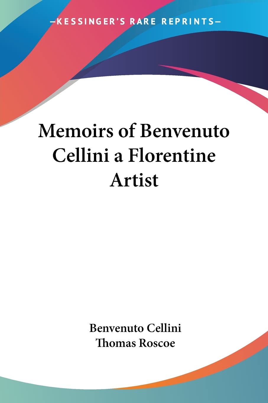 Memoirs of Benvenuto Cellini: A Florentine Artist Contemporary literature