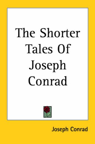 The Shorter Tales of Joseph Conrad Essays & Short Stories