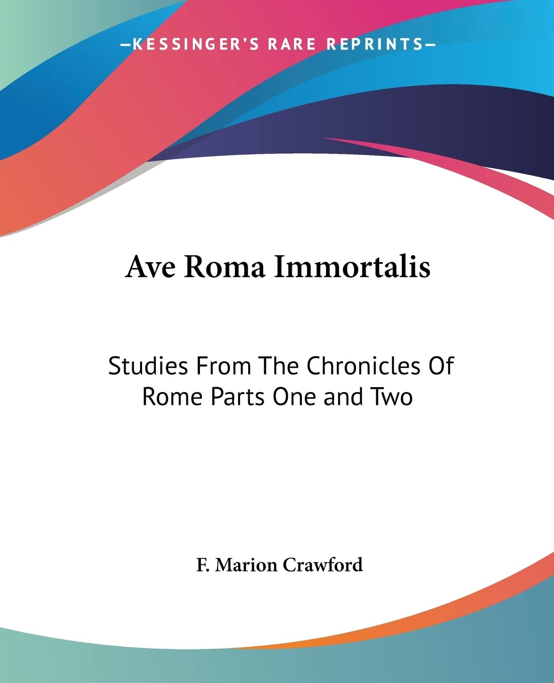 Ave Roma Immortalis: Studies From The Chronicles Of Rome: Studies From The Chronicles Of Rome Parts One and Two Contemporary literature