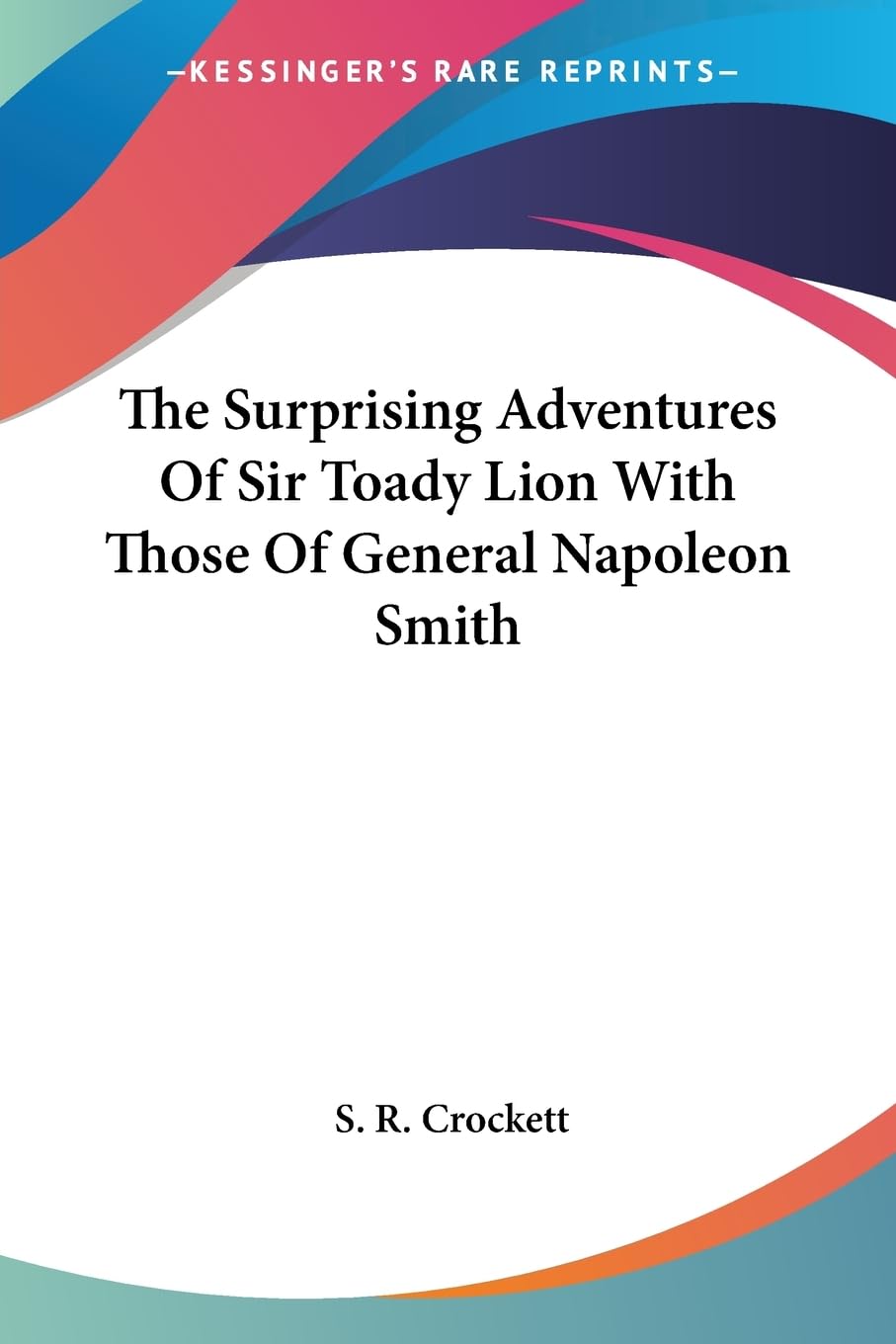 The Surprising Adventures of Sir Toady Lion With Those of General Napoleon Smith Novels & Short Stories