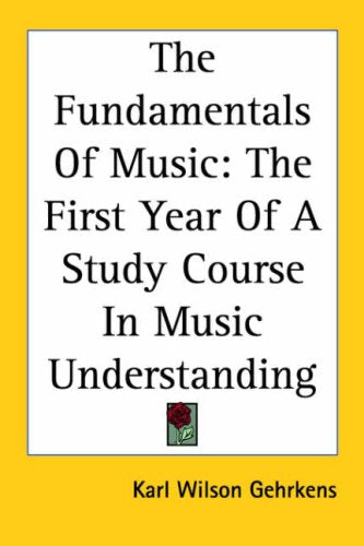 The Fundamentals of Music: The First Year of a Study Course in Music Understanding Arts & Music