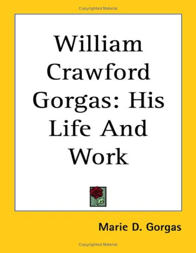 William Crawford Gorgas: His Life And Work Memories