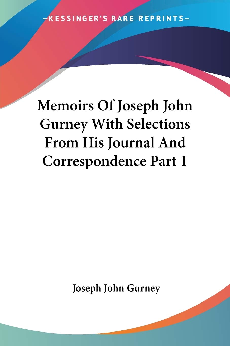 Memoirs of Joseph John Gurney With Selections from His Journal And Correspondence Politics & Society