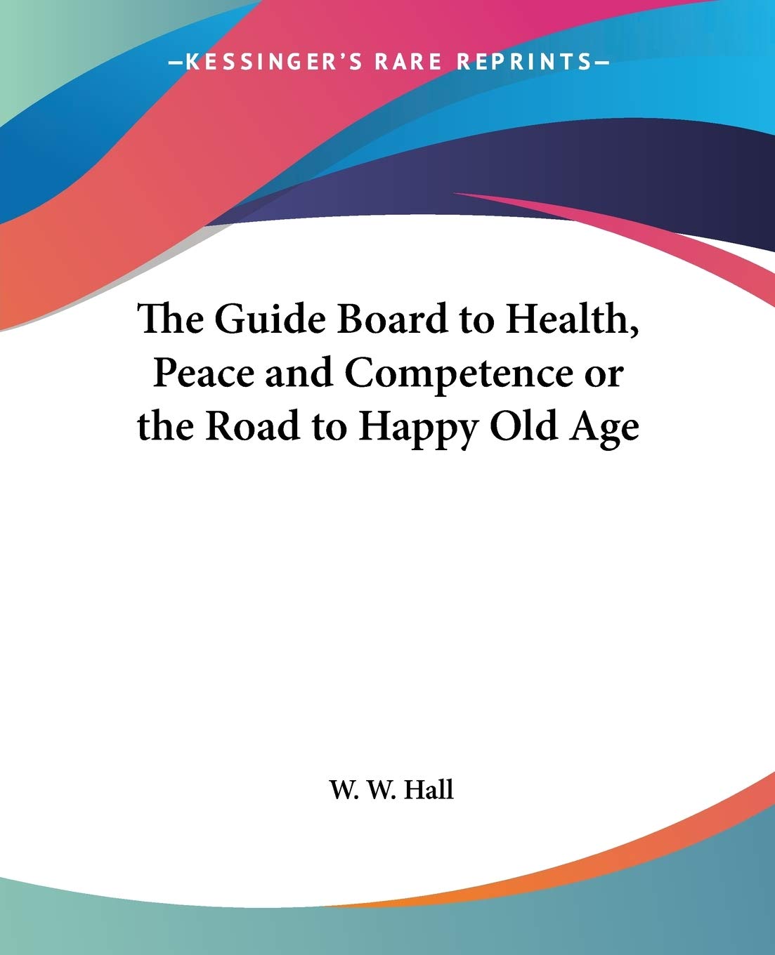 The Guide Board to Health, Peace And Competence or the Road to Happy Old Age Parents & Children