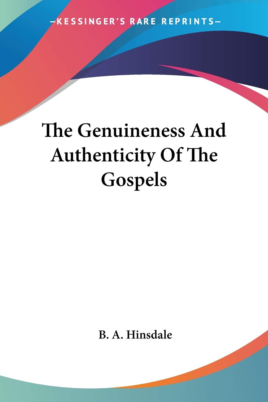 The Genuineness and Authenticity of the Gospels Philosophy