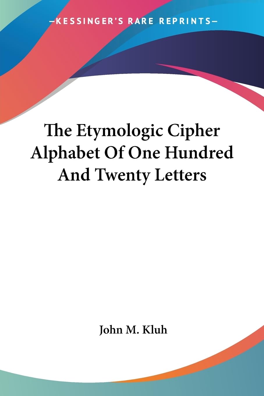 The Etymologic Cipher Alphabet of One Hundred And Twenty Letters Learning & Reference