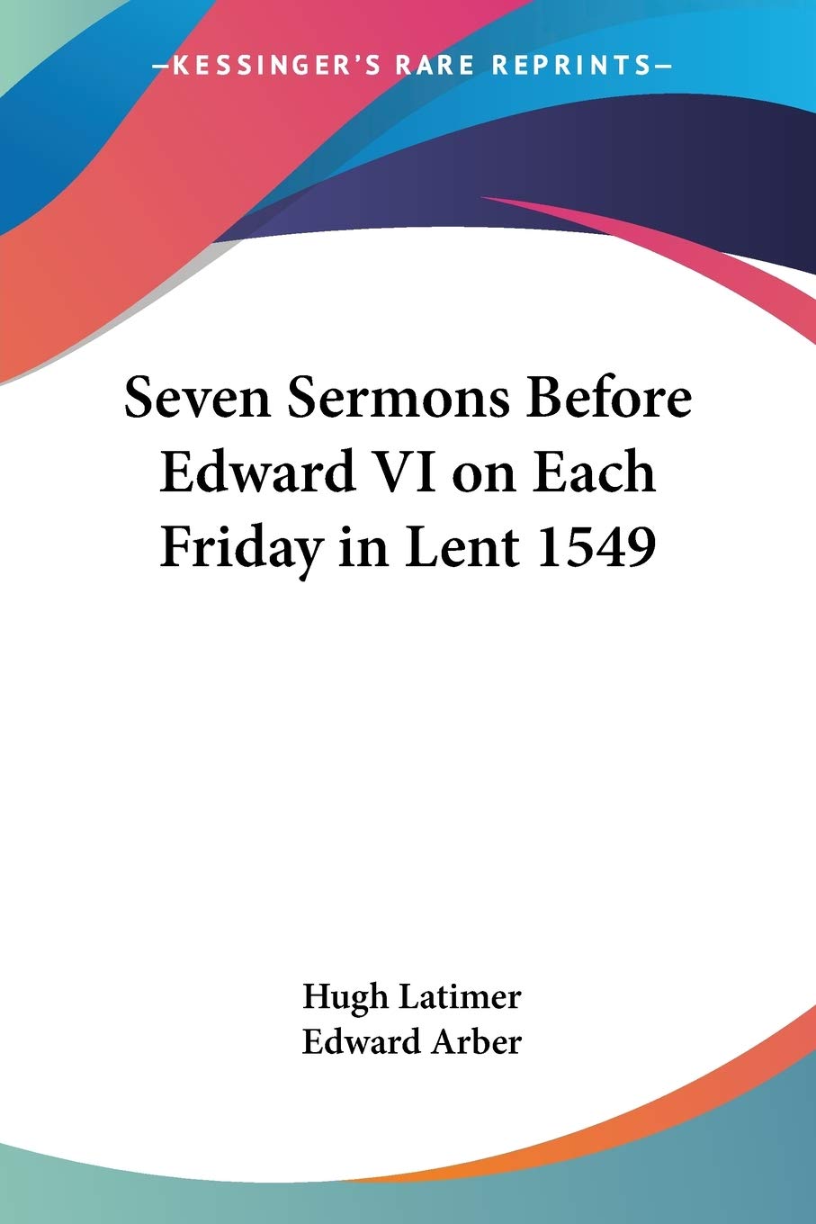 Seven Sermons Before Edward VI on Each Friday in Lent 1549 Religion & Esotericism