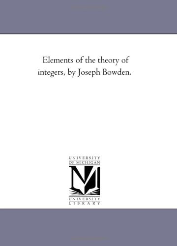 Elements of the theory of integers, by Joseph Bowden. Mathematics