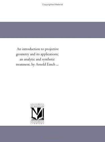 An introduction to projective geometry and its applications; an analytic and synthetic treatment, by Arnold Emch ... Mathematics