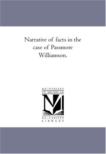 Narrative of facts in the case of Passmore Williamson. Books