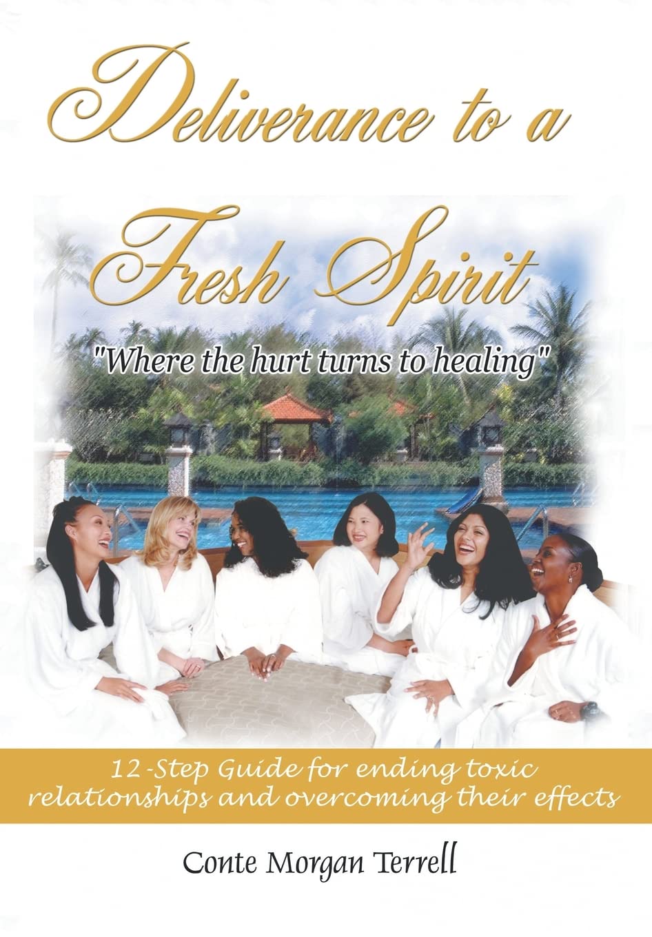 Deliverance To A Fresh Spirit: 12-step Guide For Ending Toxic Relationships And Overcoming Their Effects book