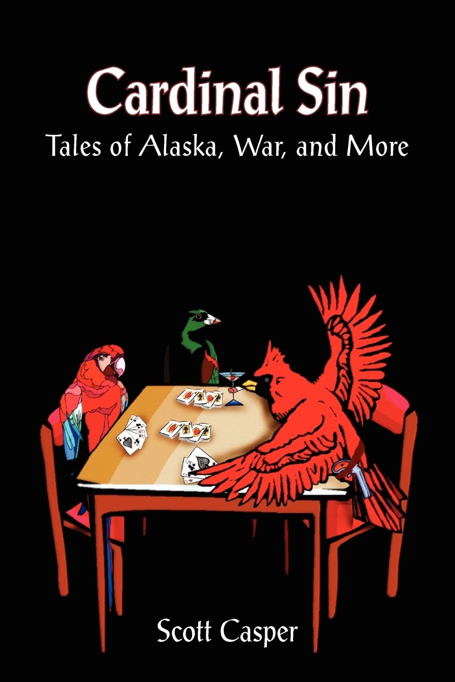 Cardinal Sin: Tales of Alaska, War, and More Essays & Short Stories