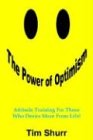 The Power Of Optimism: Attitude Training For Those Who Desire More From Life! Lifestyle