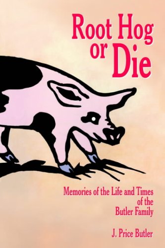 Root Hog Or Die: Memories Of The Life And Times Of The Butler Family Art & Literature Books