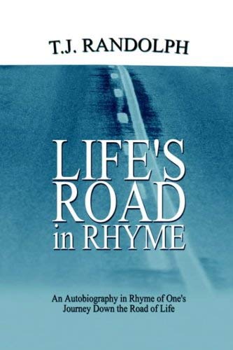 Life's Road In Rhyme: An Autobiography In Rhyme Of One's Journey Down The Road Of Life Poetry